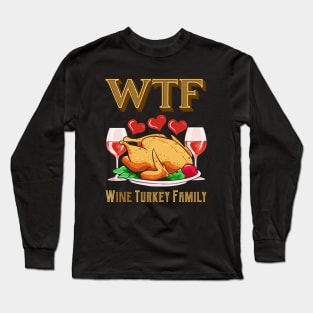 WTF Wine Turkey Family Funny Thanksgiving Day Gift Long Sleeve T-Shirt